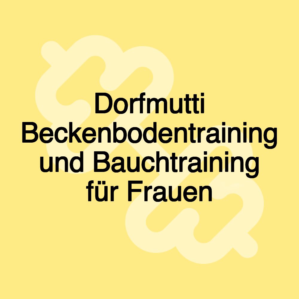 Dorfmutti Beckenbodentraining und Bauchtraining für Frauen