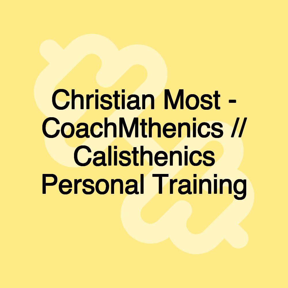 Christian Most - CoachMthenics // Calisthenics Personal Training