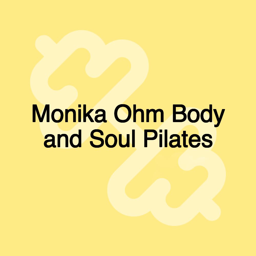 Monika Ohm Body and Soul Pilates