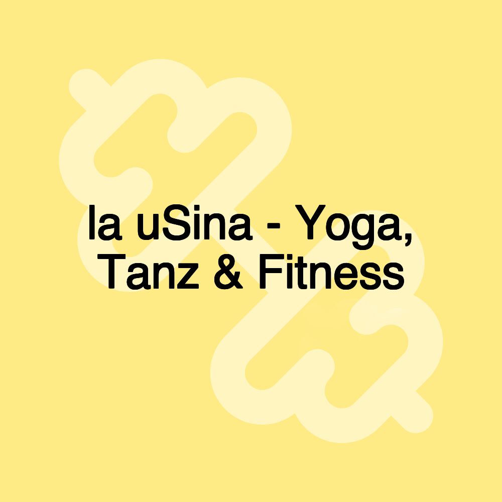 la uSina - Yoga, Tanz & Fitness