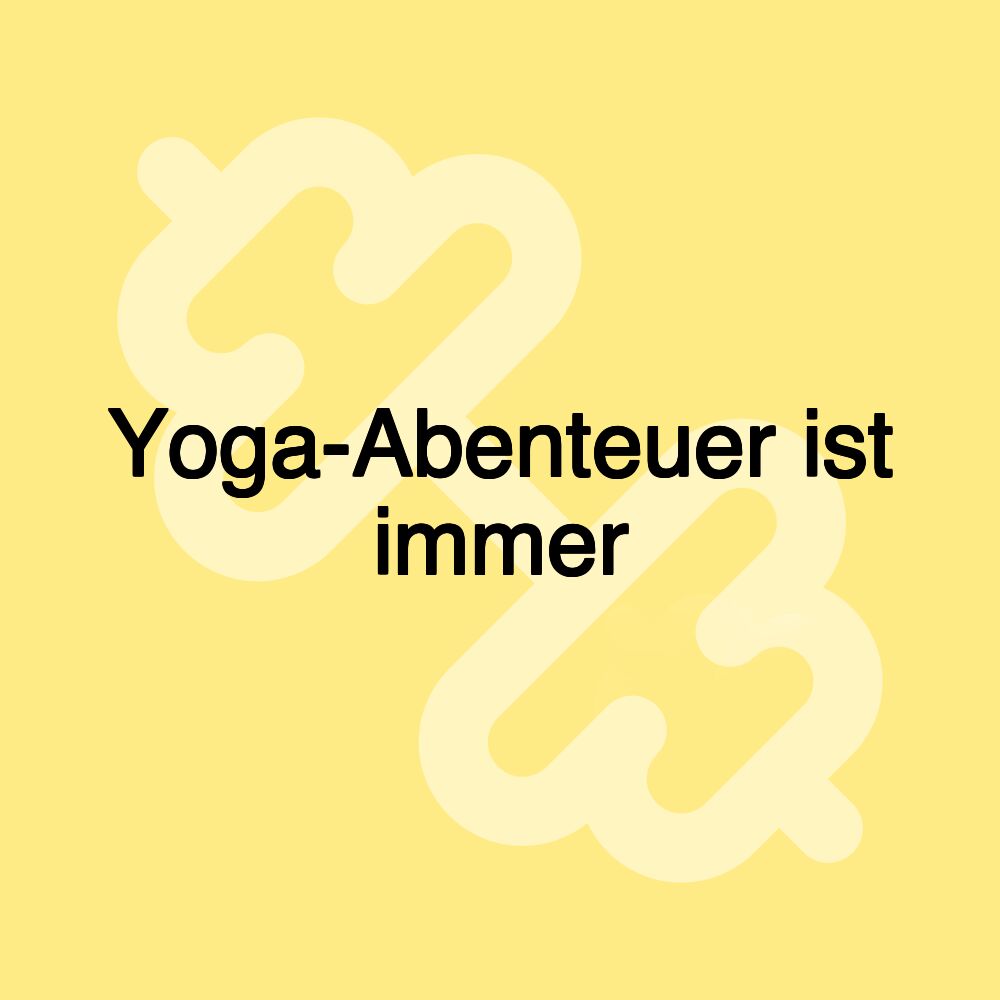 Yoga-Abenteuer ist immer