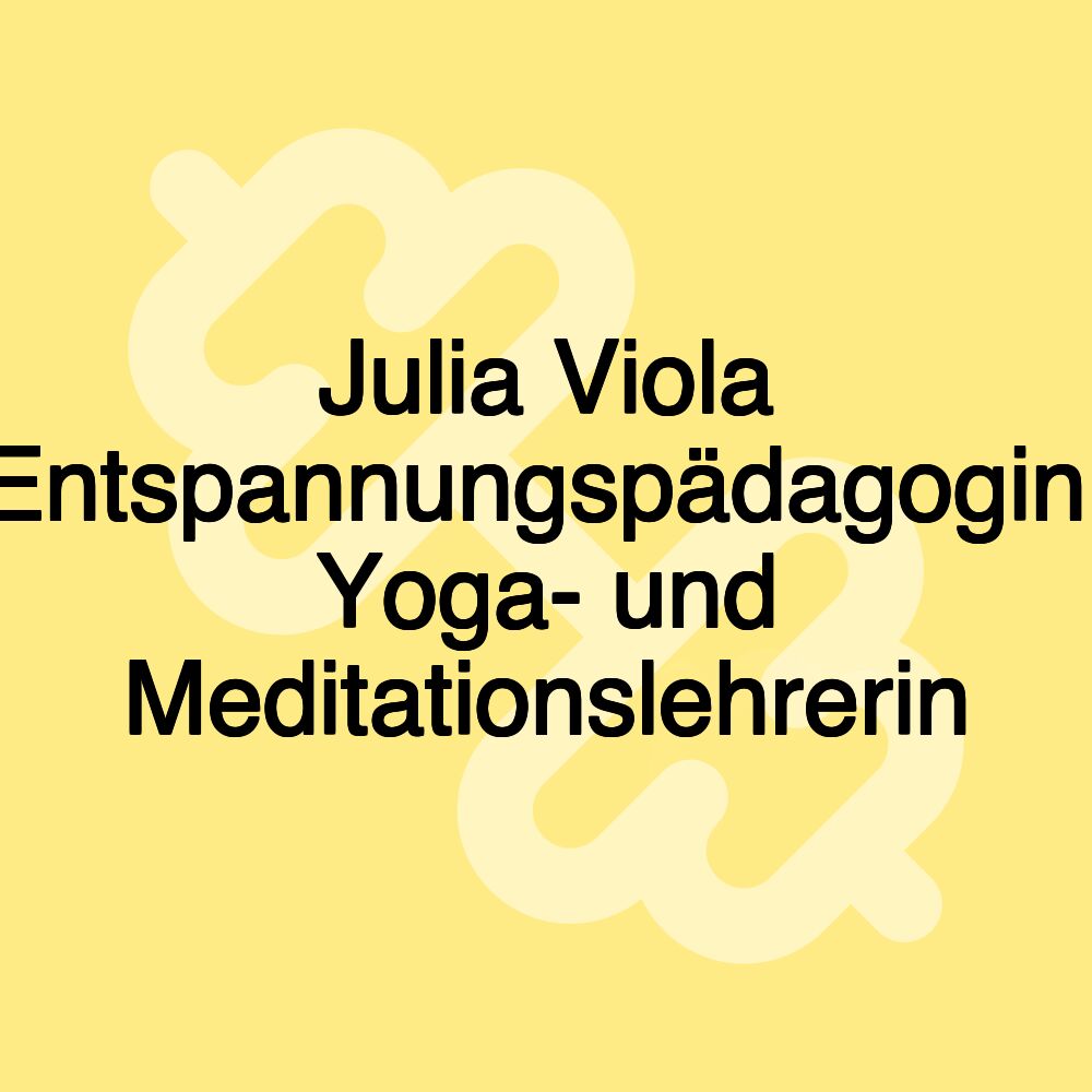 Julia Viola Entspannungspädagogin, Yoga- und Meditationslehrerin