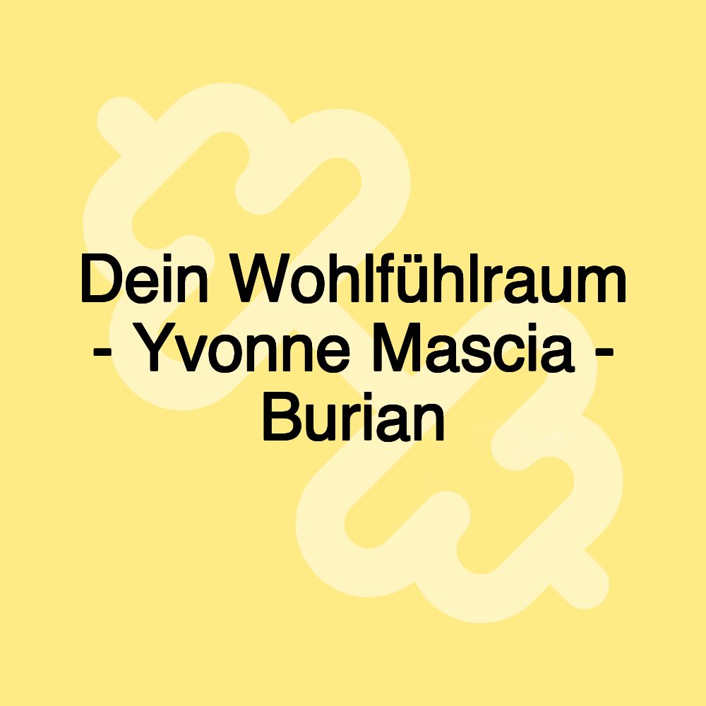 Dein Wohlfühlraum - Yvonne Mascia - Burian