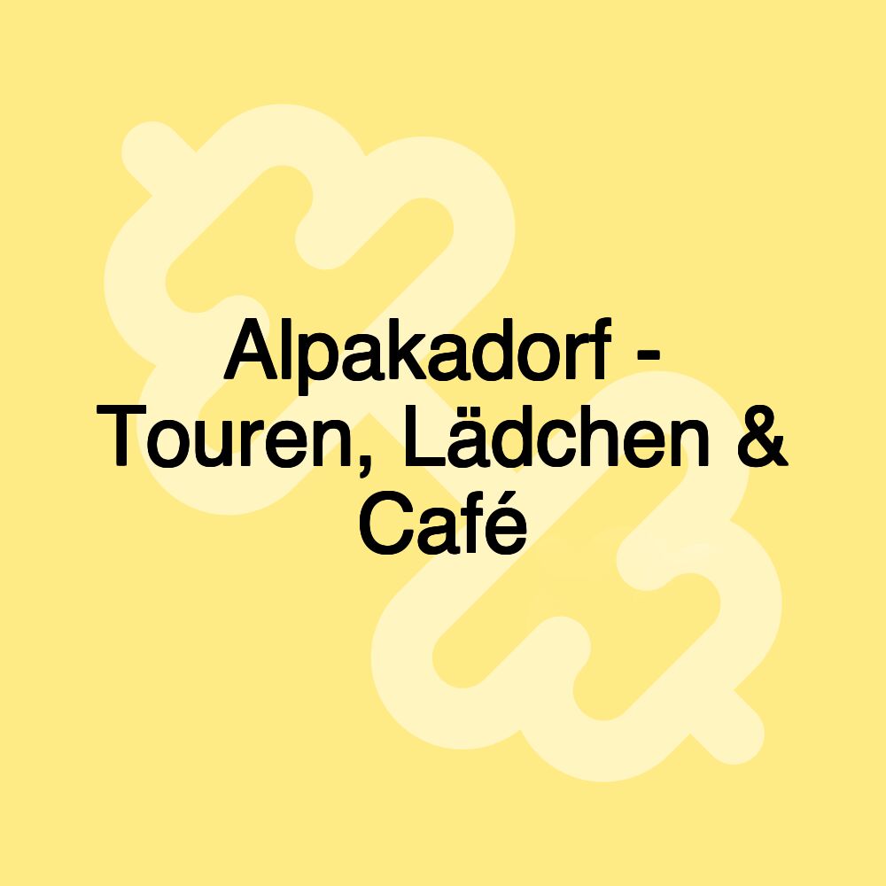 Alpakadorf - Touren, Lädchen & Café