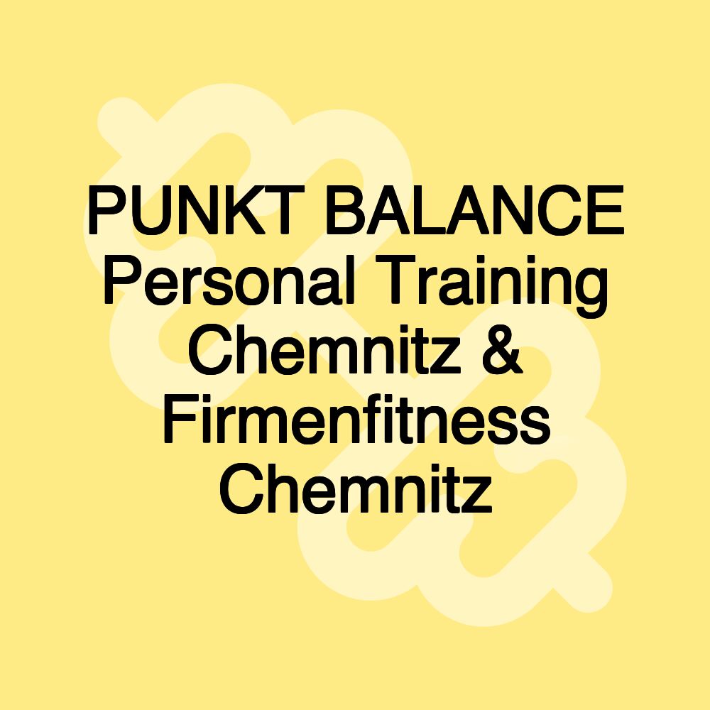 PUNKT BALANCE Personal Training Chemnitz & Firmenfitness Chemnitz