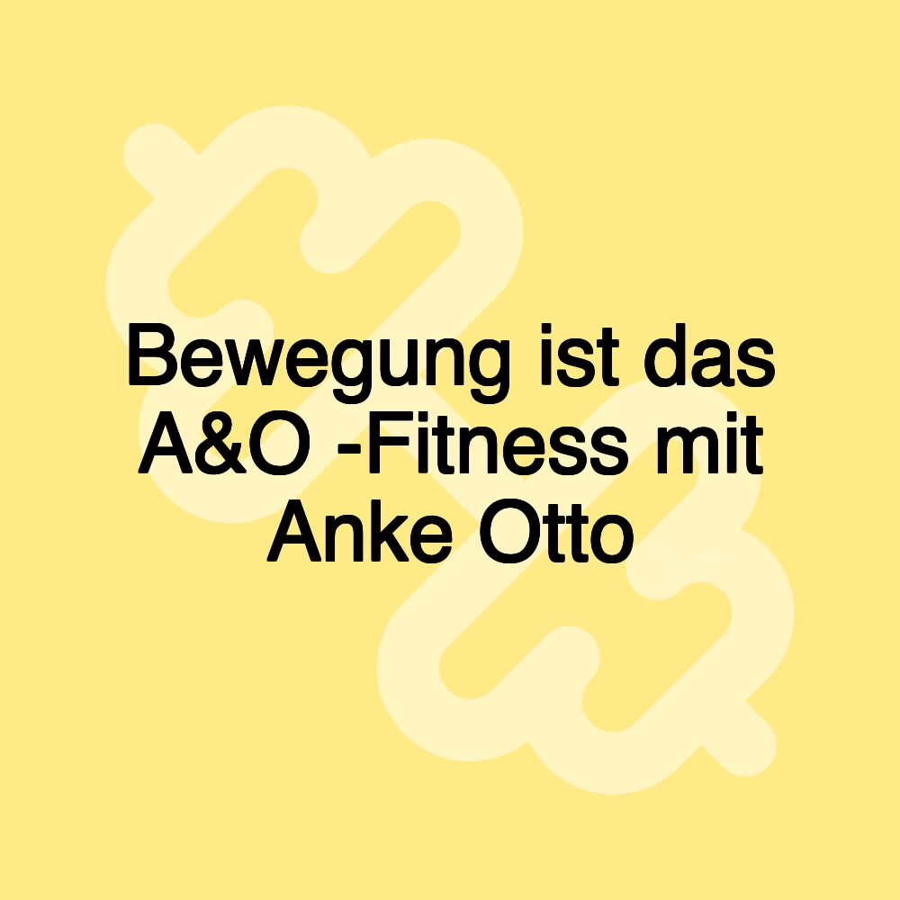 Bewegung ist das A&O -Fitness mit Anke Otto