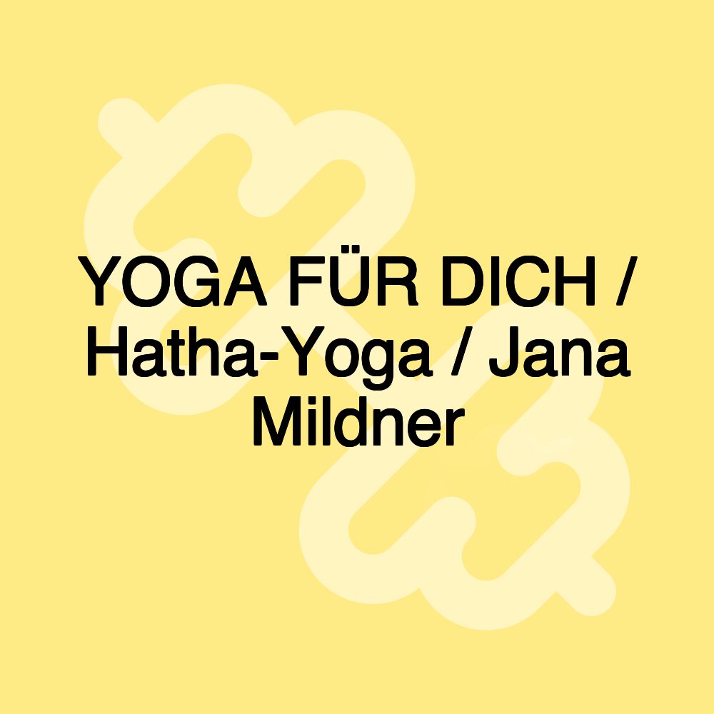 YOGA FÜR DICH / Hatha-Yoga / Jana Mildner