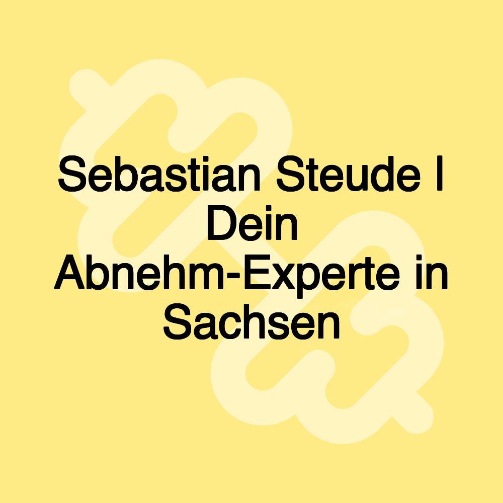 Sebastian Steude | Dein Abnehm-Experte in Sachsen