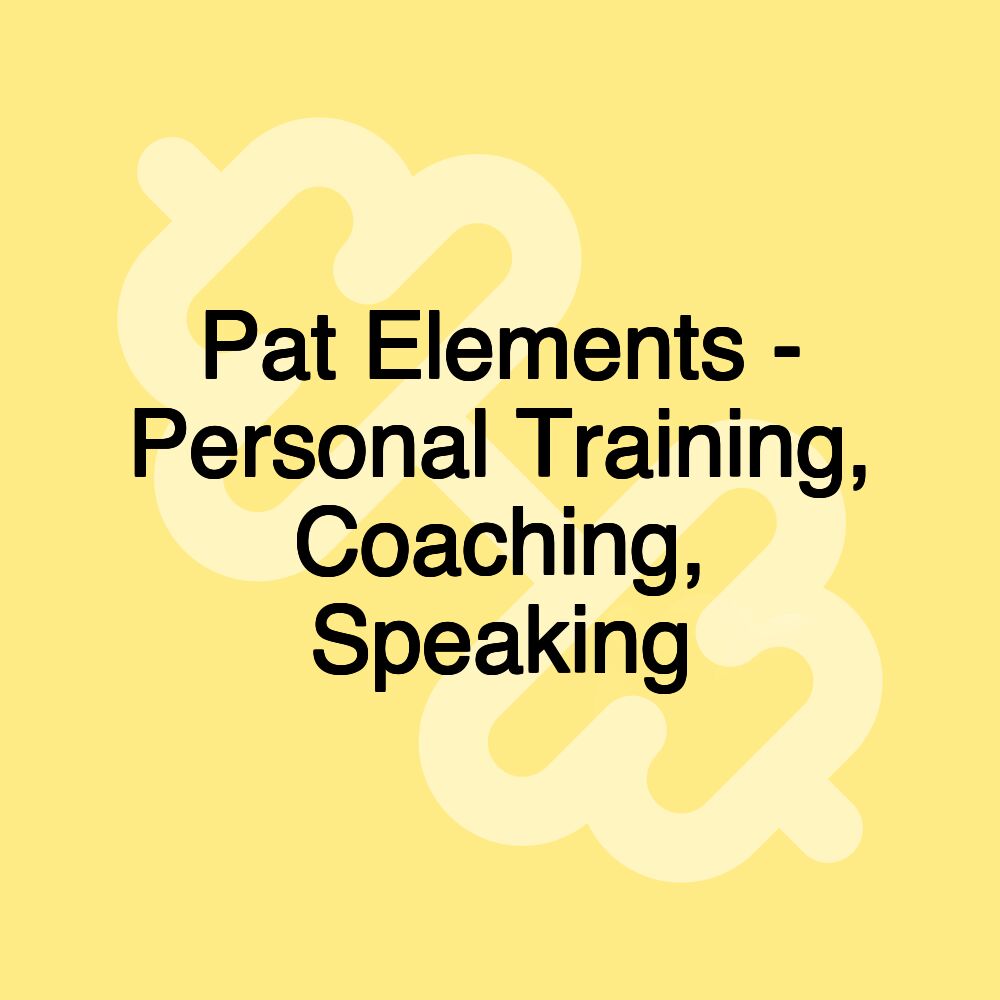 Pat Elements - Personal Training, Coaching, Speaking