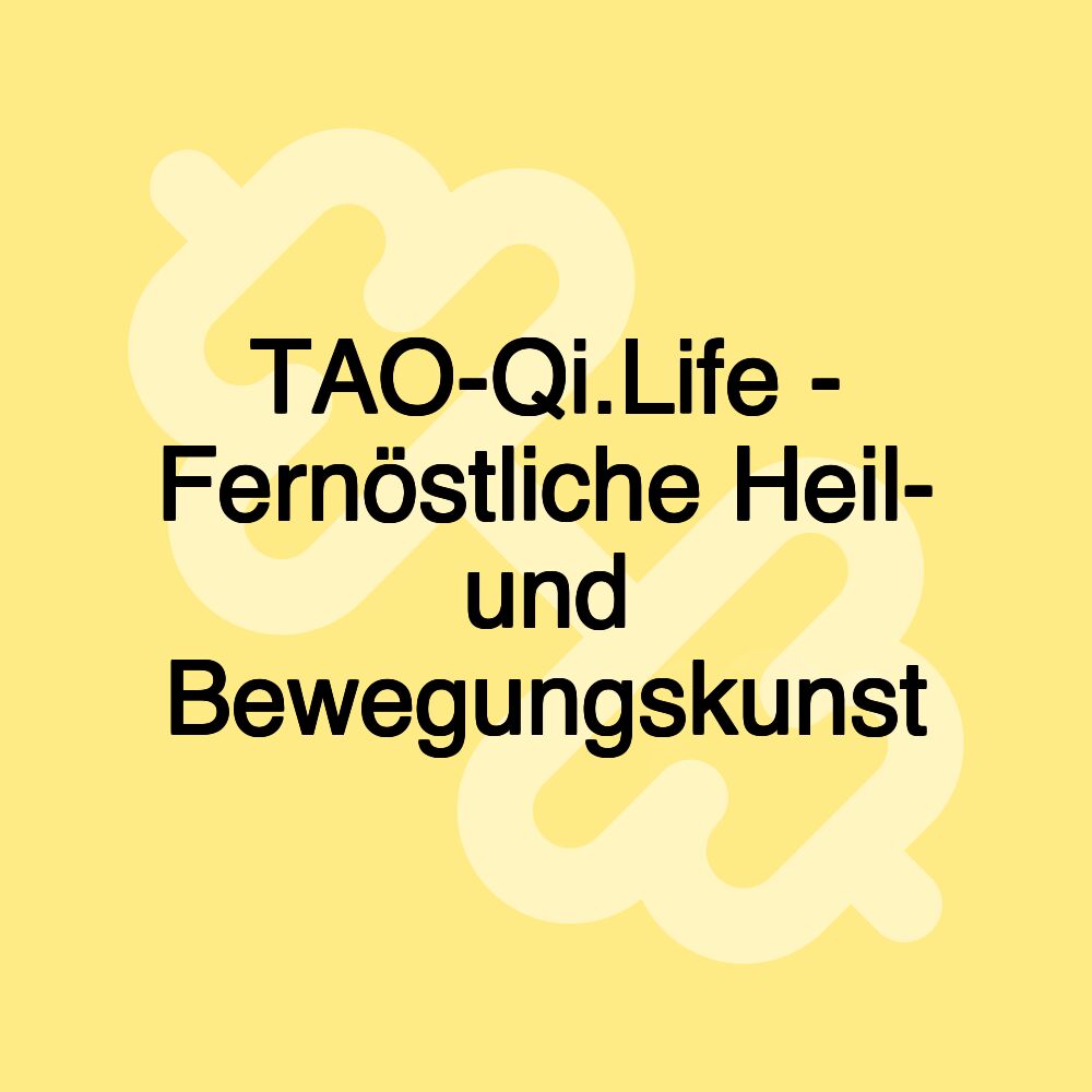 TAO-Qi.Life - Fernöstliche Heil- und Bewegungskunst