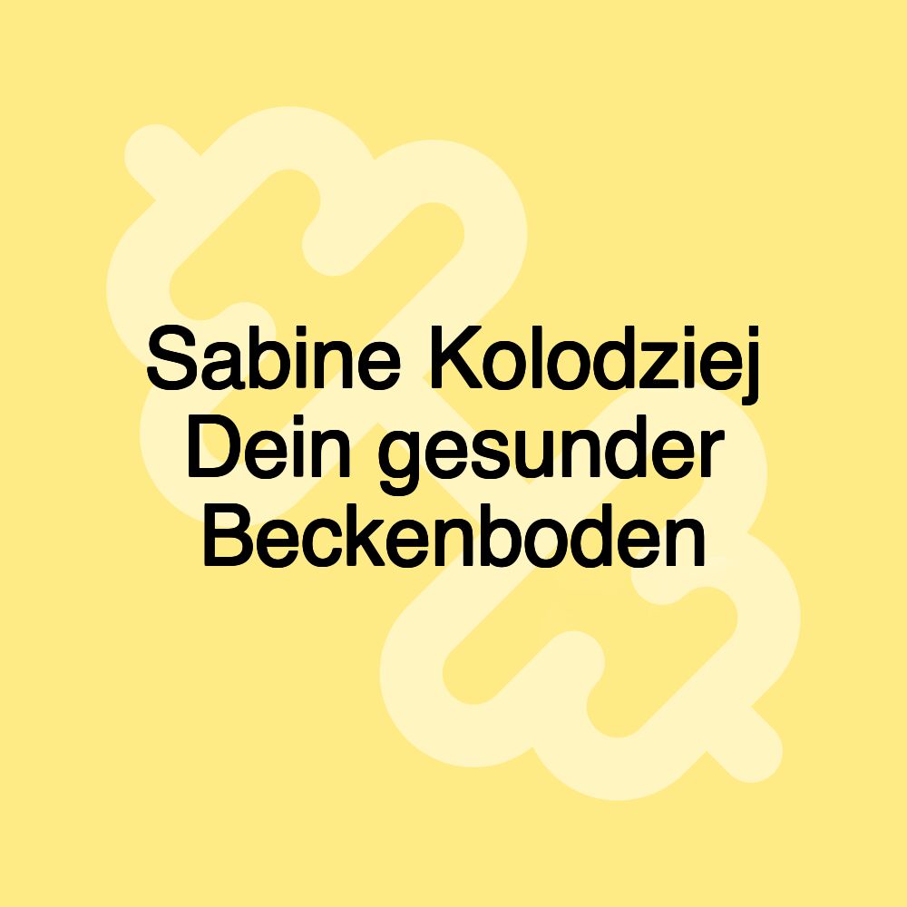 Sabine Kolodziej Dein gesunder Beckenboden