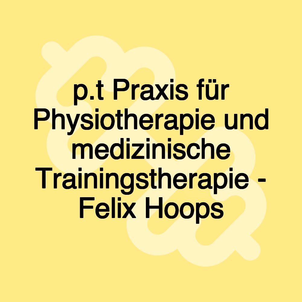 p.t Praxis für Physiotherapie und medizinische Trainingstherapie - Felix Hoops