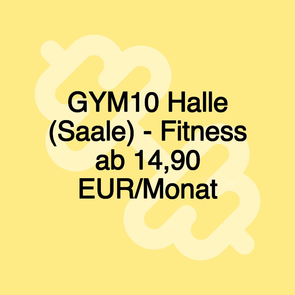 GYM10 Halle (Saale) - Fitness ab 14,90 EUR/Monat