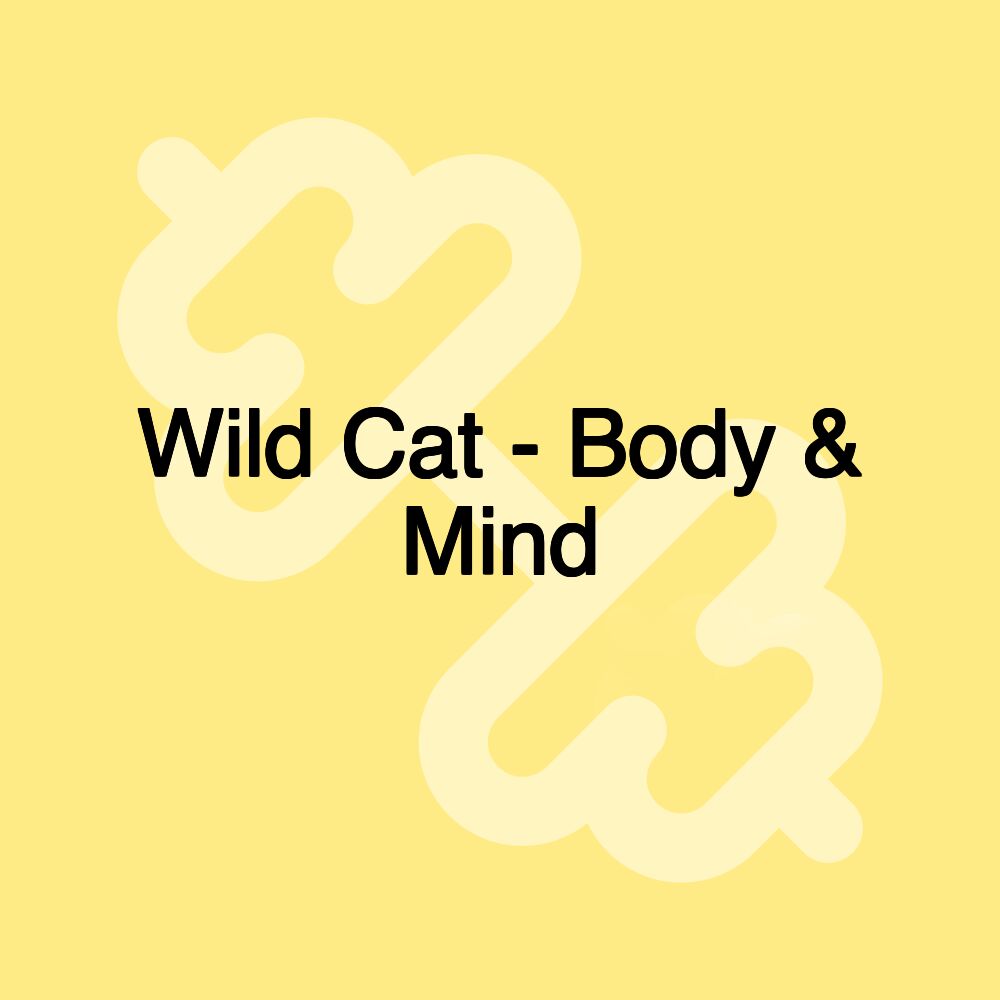 Wild Cat - Body & Mind