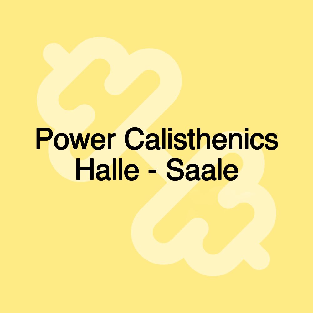 Power Calisthenics Halle - Saale