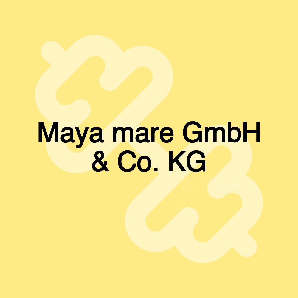 Maya mare GmbH & Co. KG