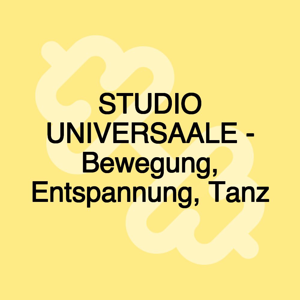 STUDIO UNIVERSAALE - Bewegung, Entspannung, Tanz