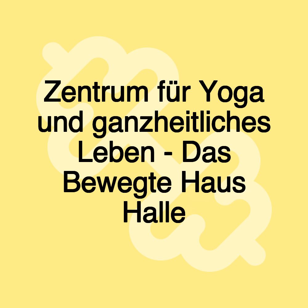 Zentrum für Yoga und ganzheitliches Leben - Das Bewegte Haus Halle