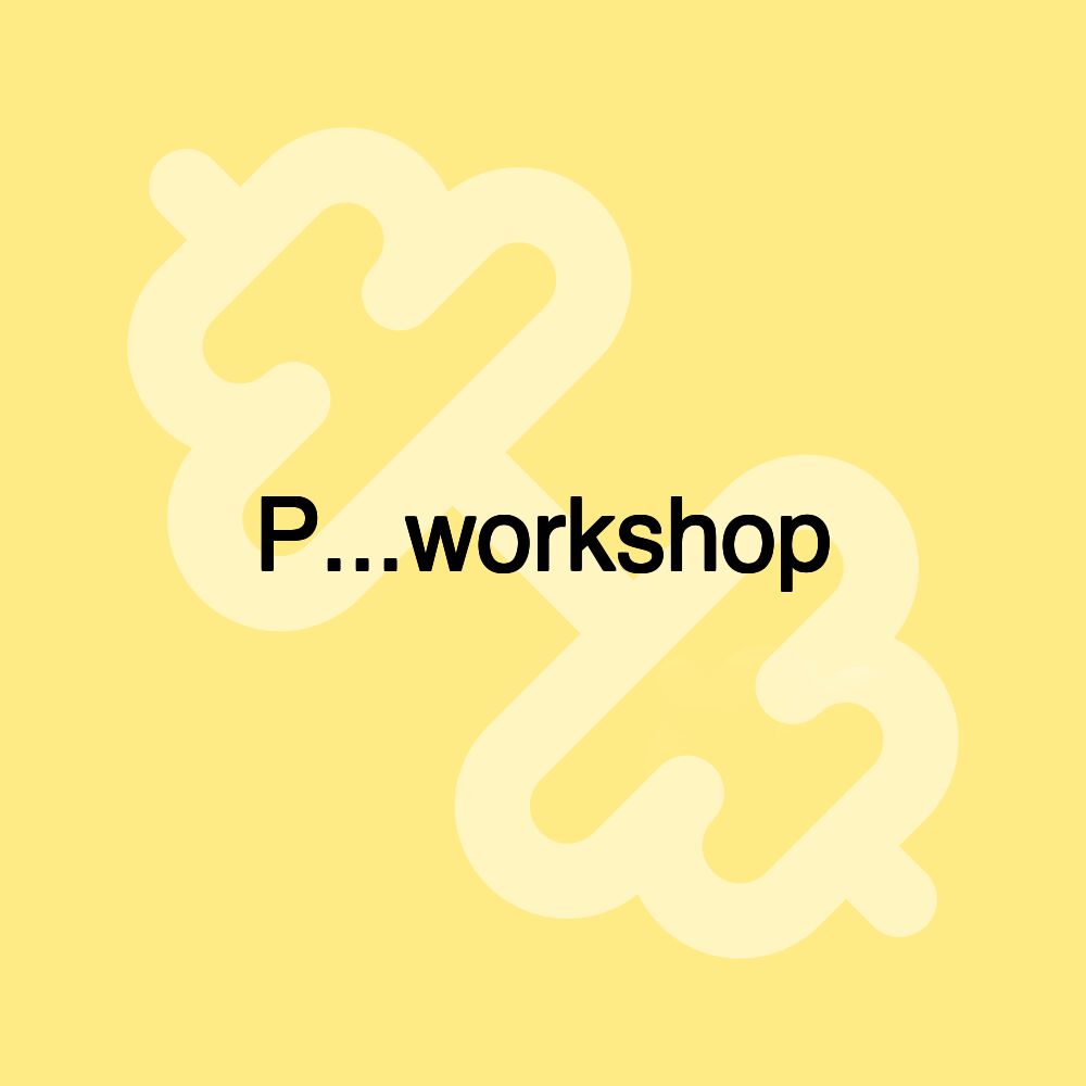 P...workshop