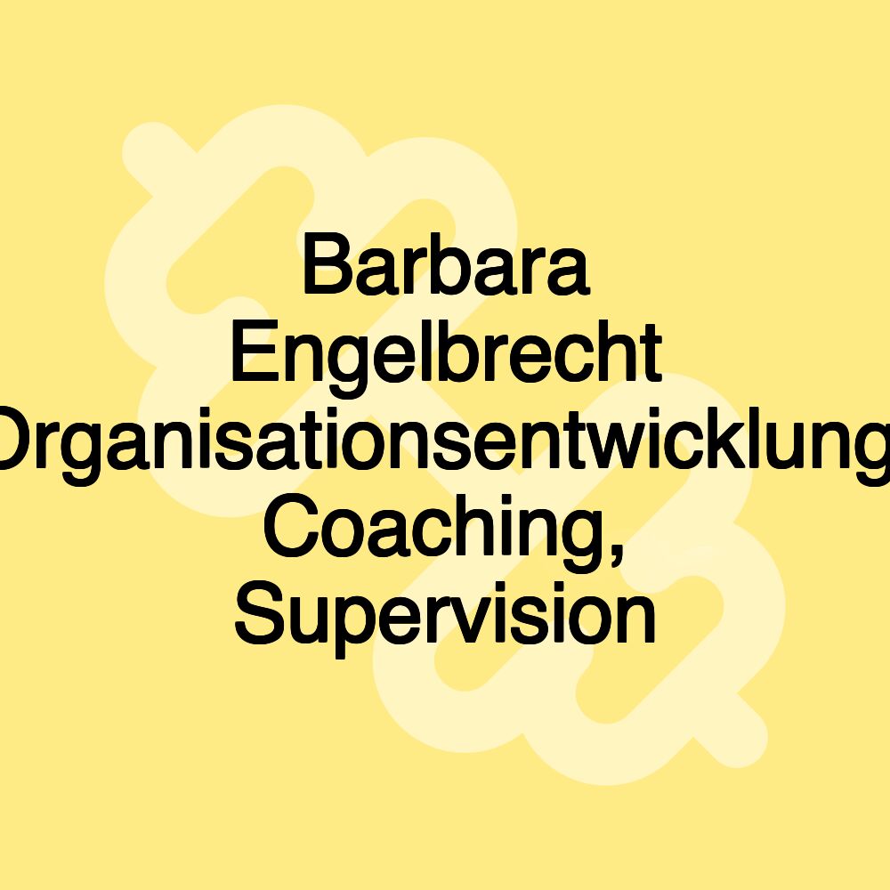 Barbara Engelbrecht Organisationsentwicklung, Coaching, Supervision