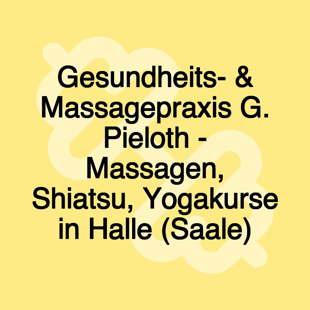 Gesundheits- & Massagepraxis G. Pieloth - Massagen, Shiatsu, Yogakurse in Halle (Saale)