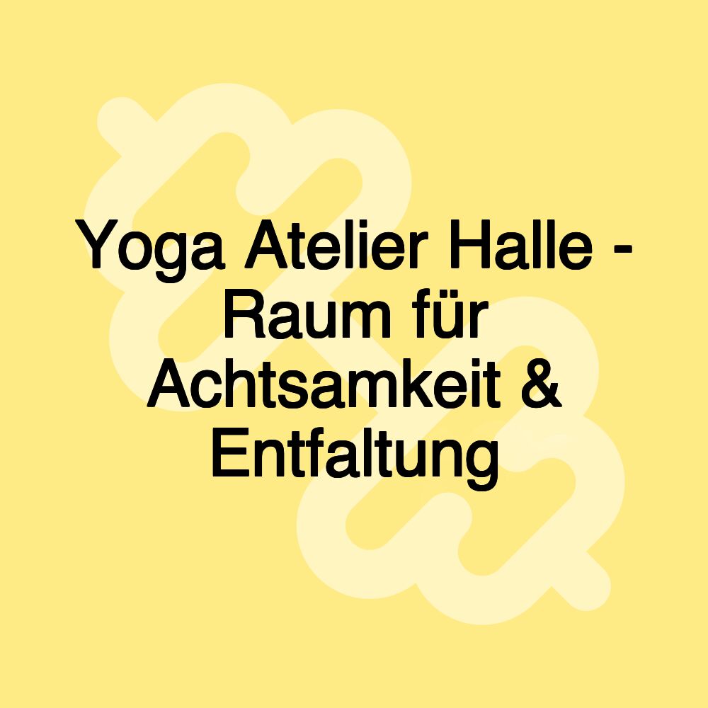 Yoga Atelier Halle - Raum für Achtsamkeit & Entfaltung