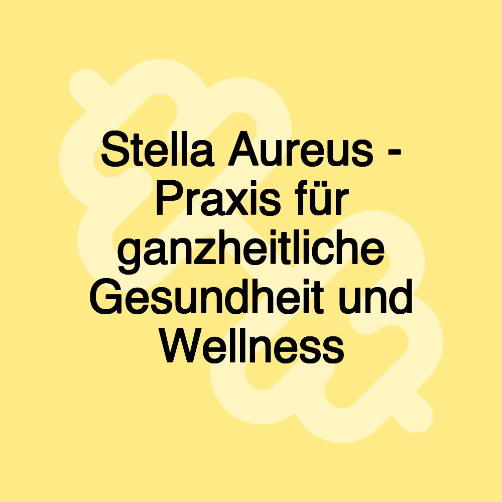 Stella Aureus - Praxis für ganzheitliche Gesundheit und Wellness