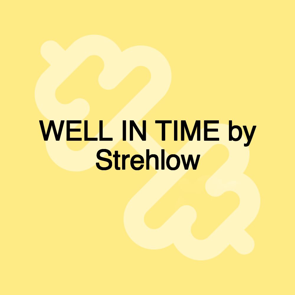 WELL IN TIME by Strehlow