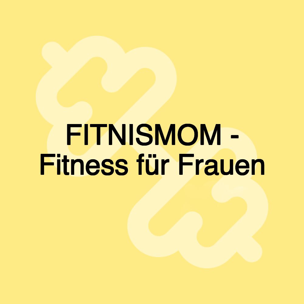 FITNISMOM - Fitness für Frauen