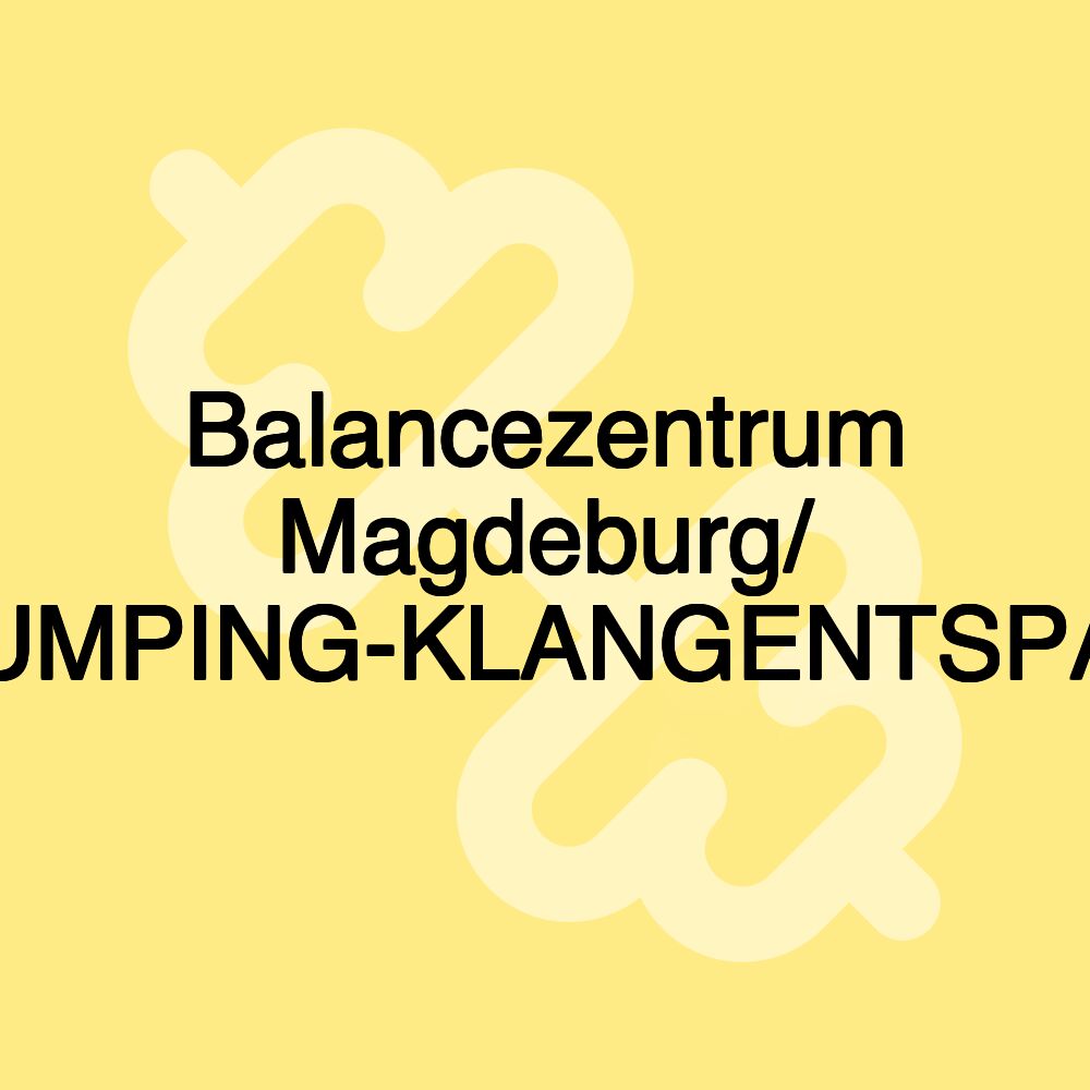 Balancezentrum Magdeburg/ YOGA-JUMPING-KLANGENTSPANNUNG