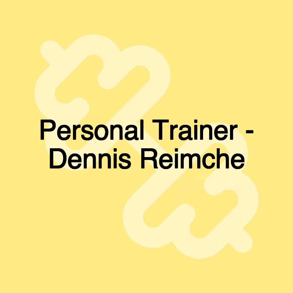 Personal Trainer - Dennis Reimche