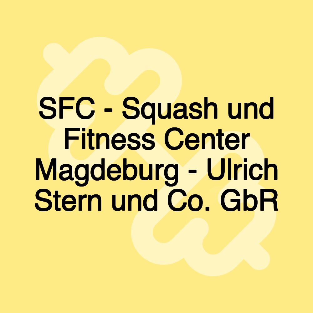 SFC - Squash und Fitness Center Magdeburg - Ulrich Stern und Co. GbR