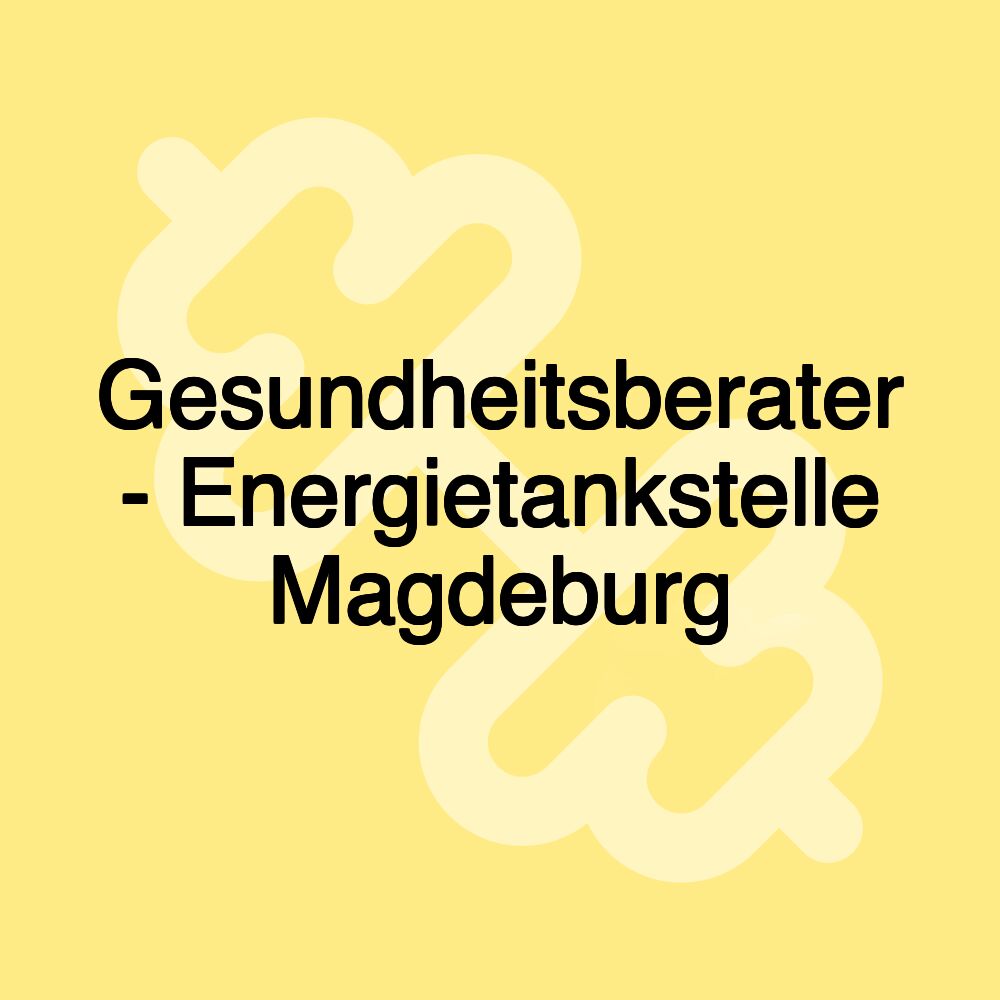 Gesundheitsberater - Energietankstelle Magdeburg