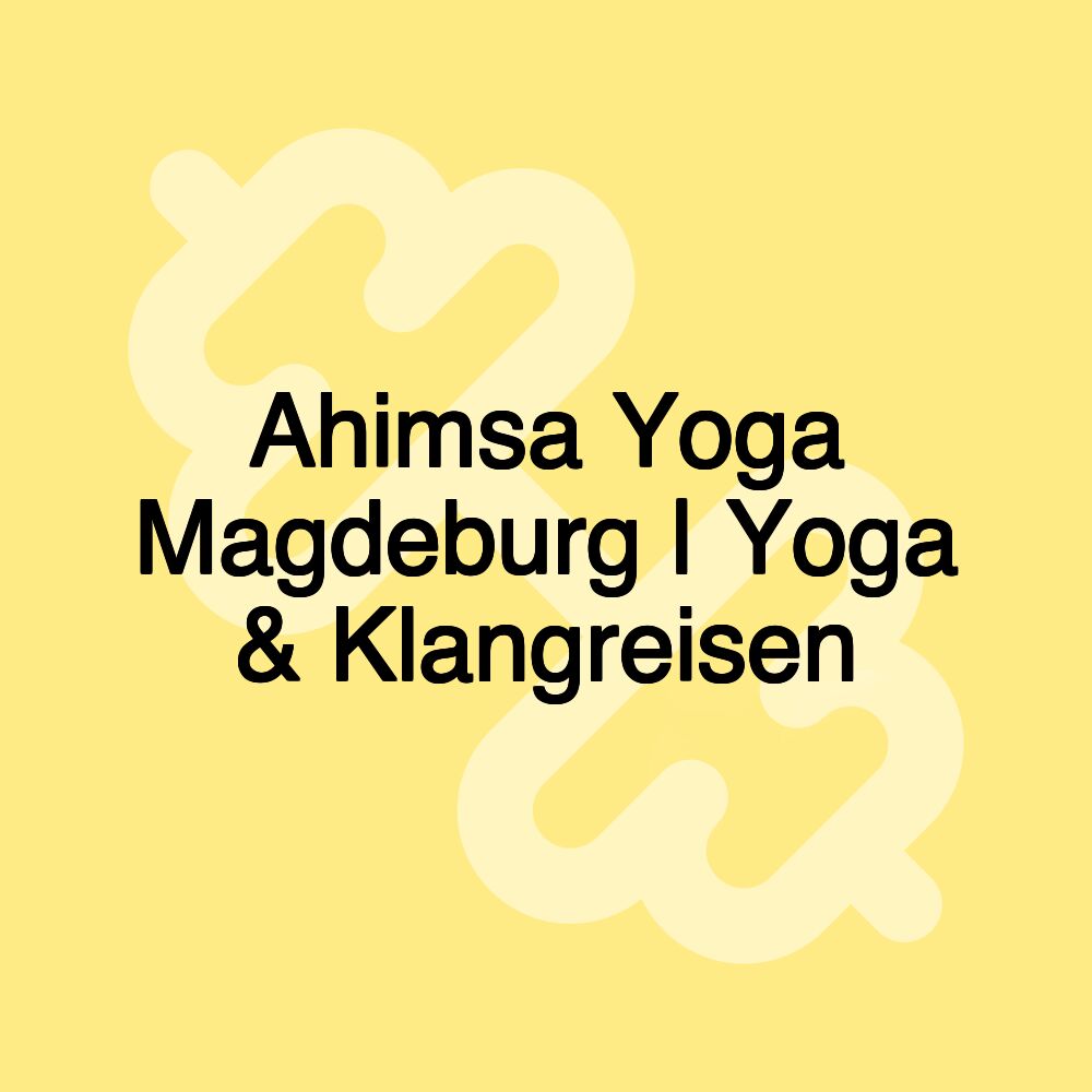 Ahimsa Yoga Magdeburg | Yoga & Klangreisen