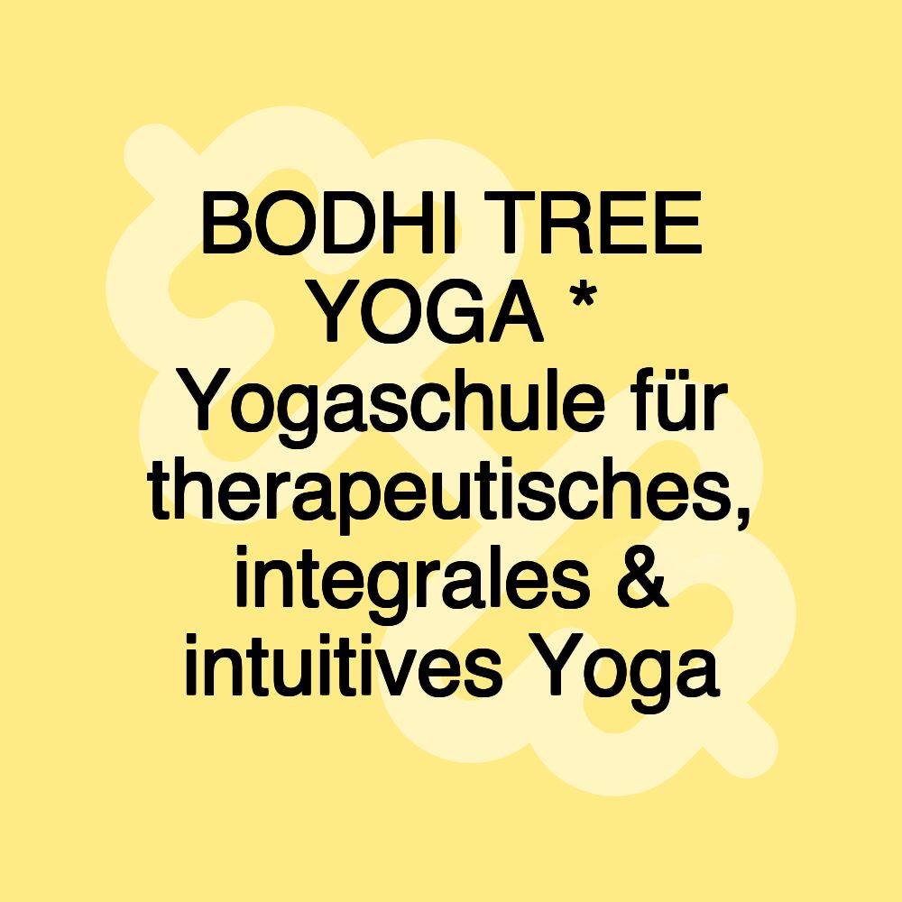 BODHI TREE YOGA * Yogaschule für therapeutisches, integrales & intuitives Yoga