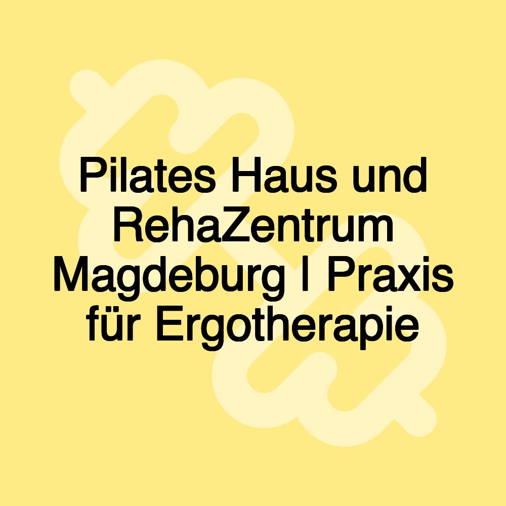 Pilates Haus und RehaZentrum Magdeburg | Praxis für Ergotherapie