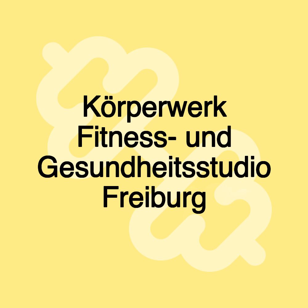 Körperwerk Fitness- und Gesundheitsstudio Freiburg