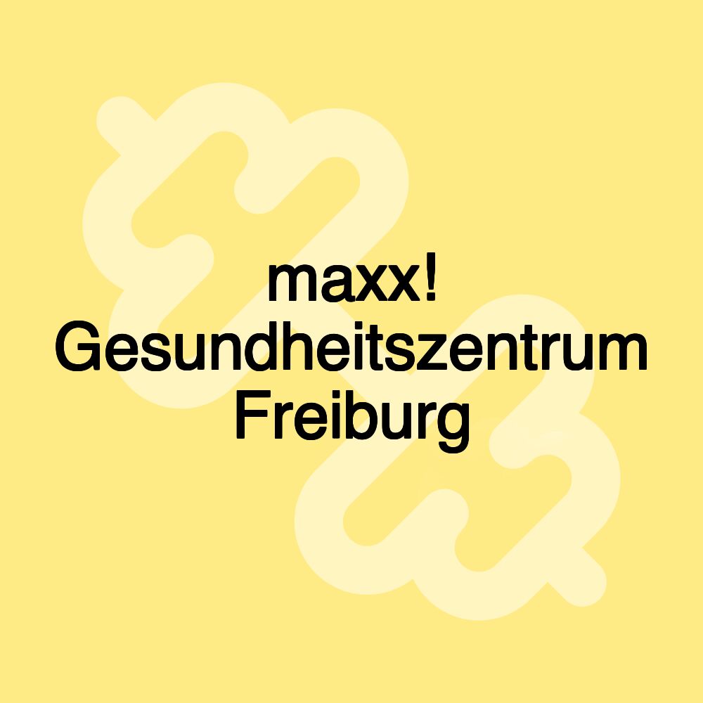 maxx! Gesundheitszentrum Freiburg