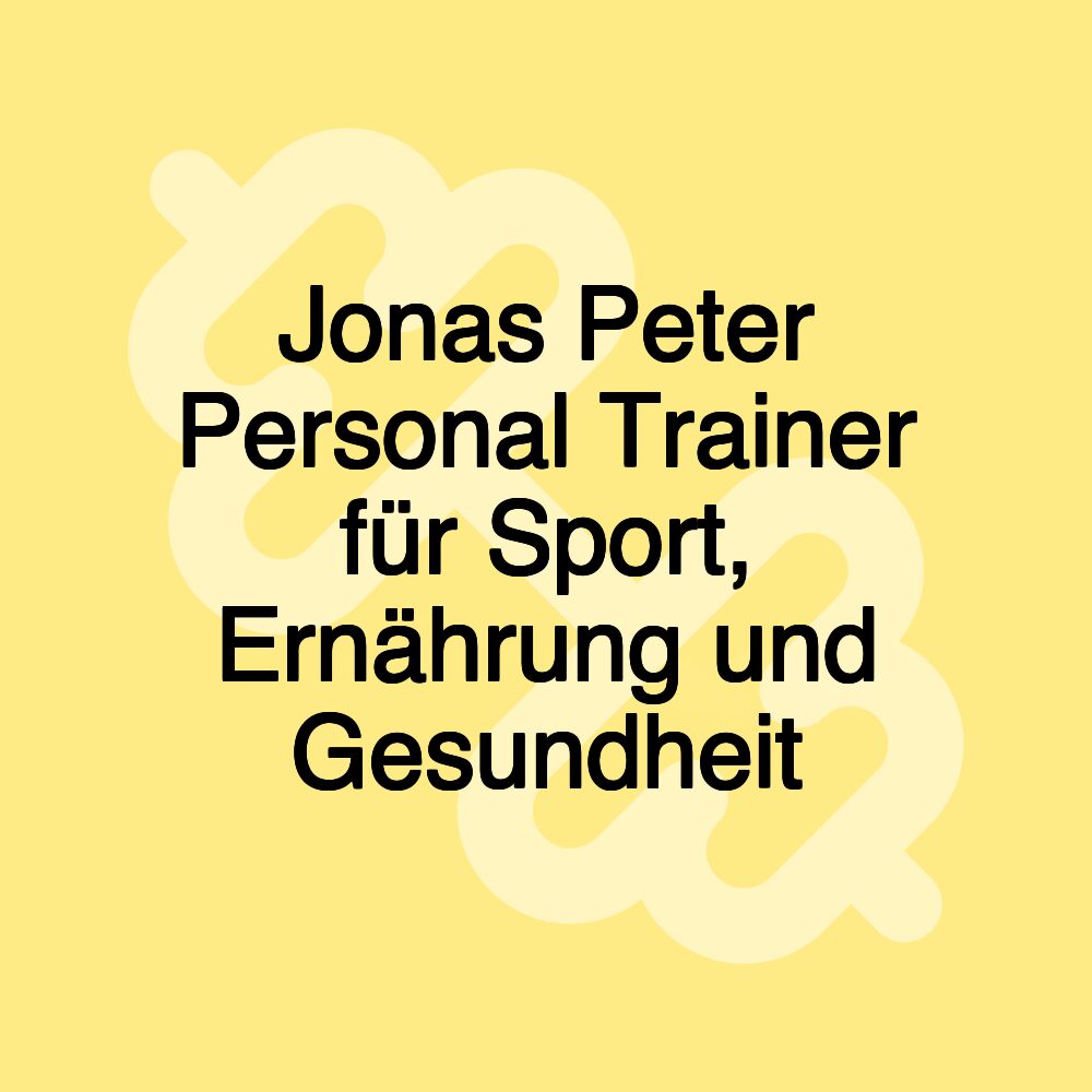 Jonas Peter Personal Trainer für Sport, Ernährung und Gesundheit