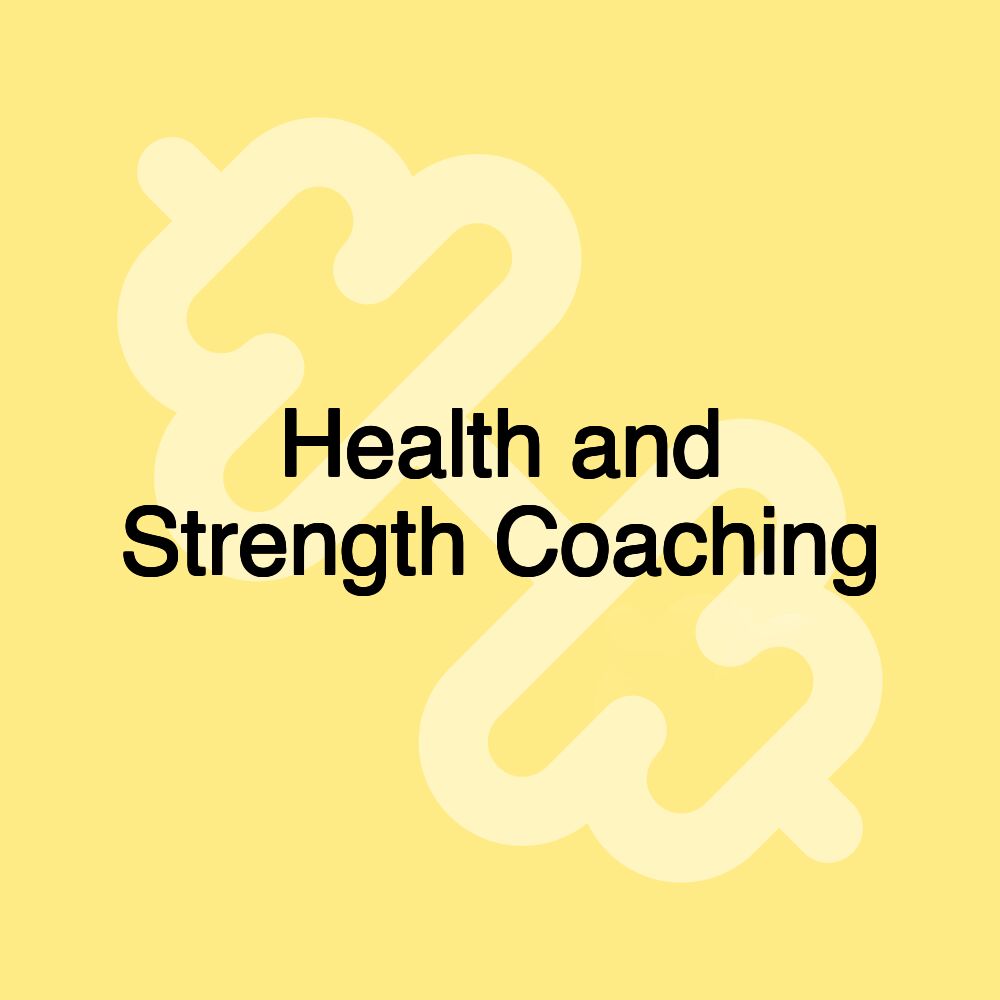 Health and Strength Coaching