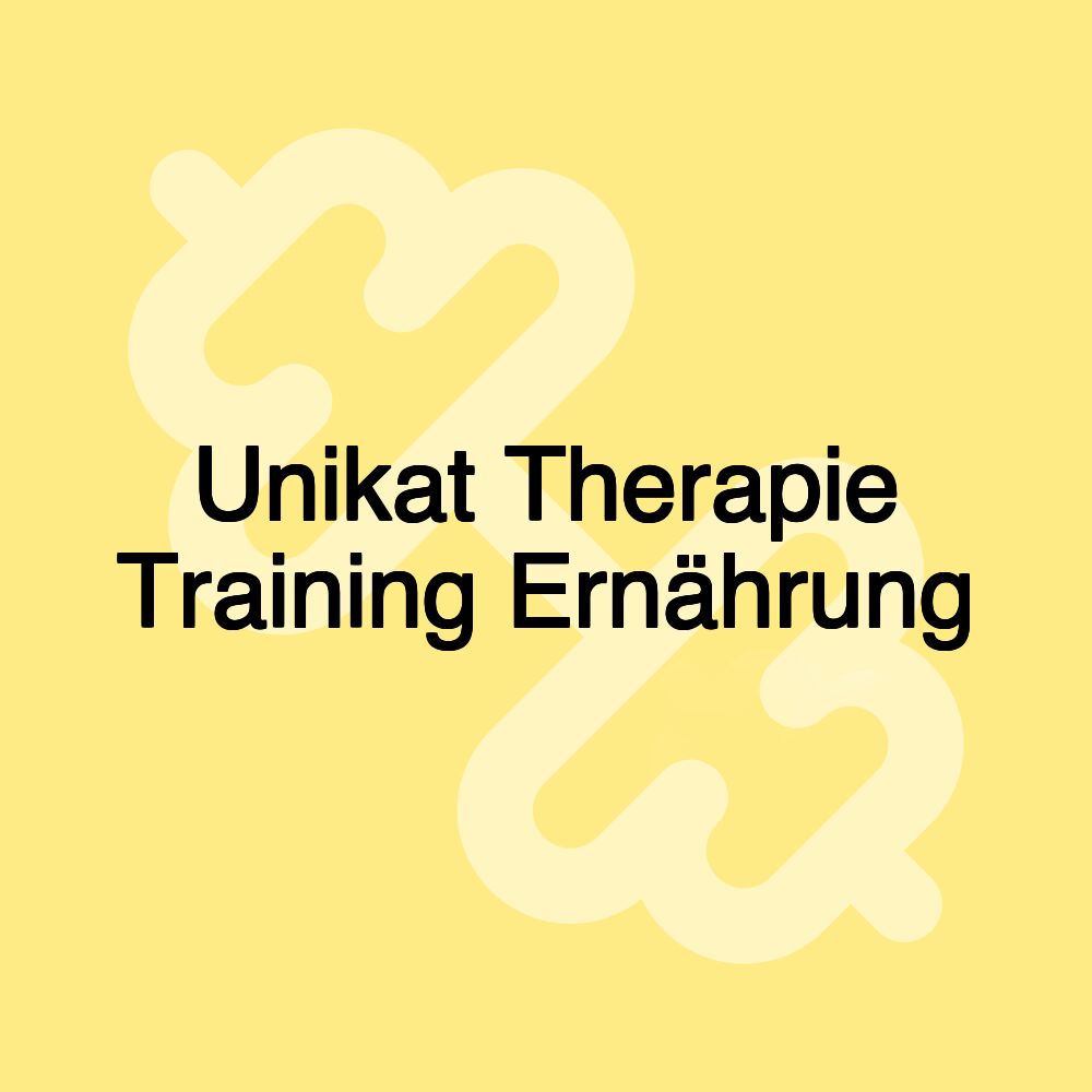 Unikat Therapie Training Ernährung