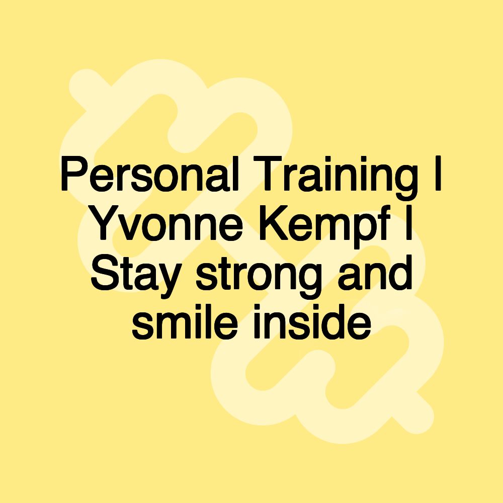 Personal Training | Yvonne Kempf | Stay strong and smile inside