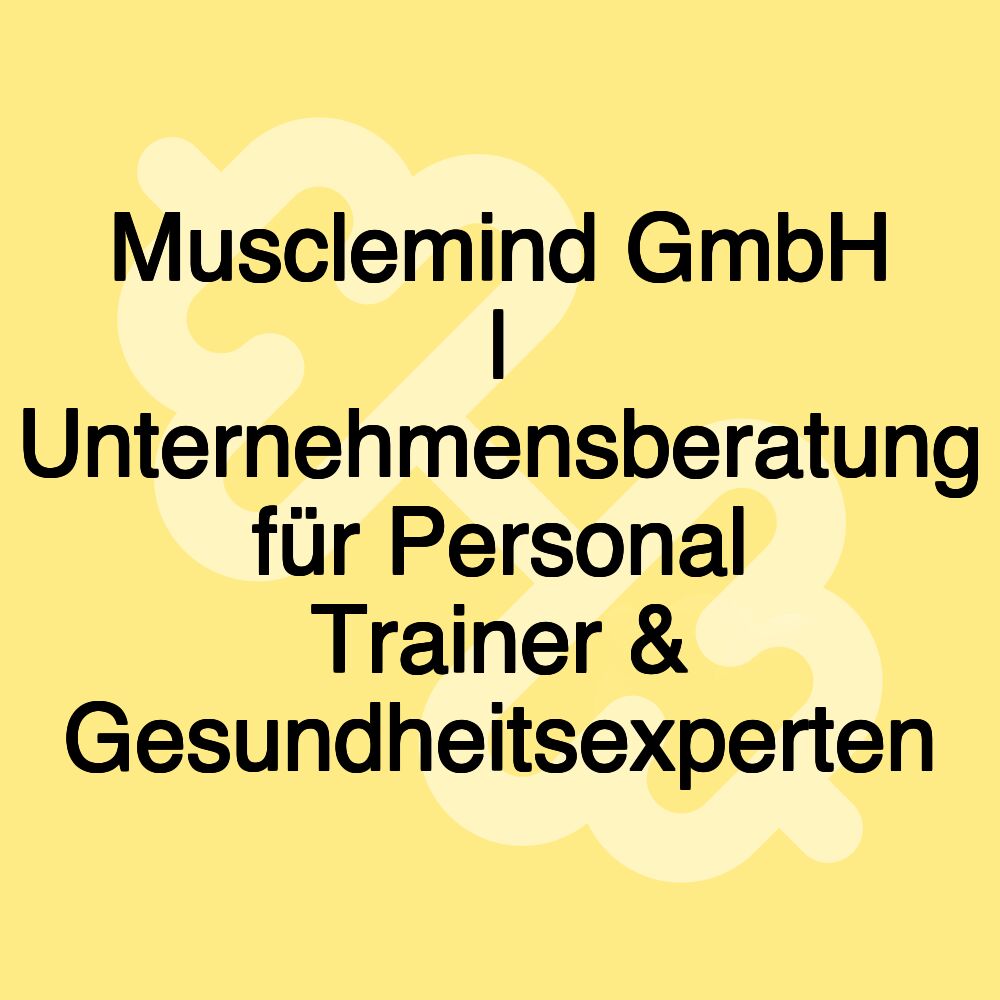 Musclemind GmbH | Unternehmensberatung für Personal Trainer & Gesundheitsexperten