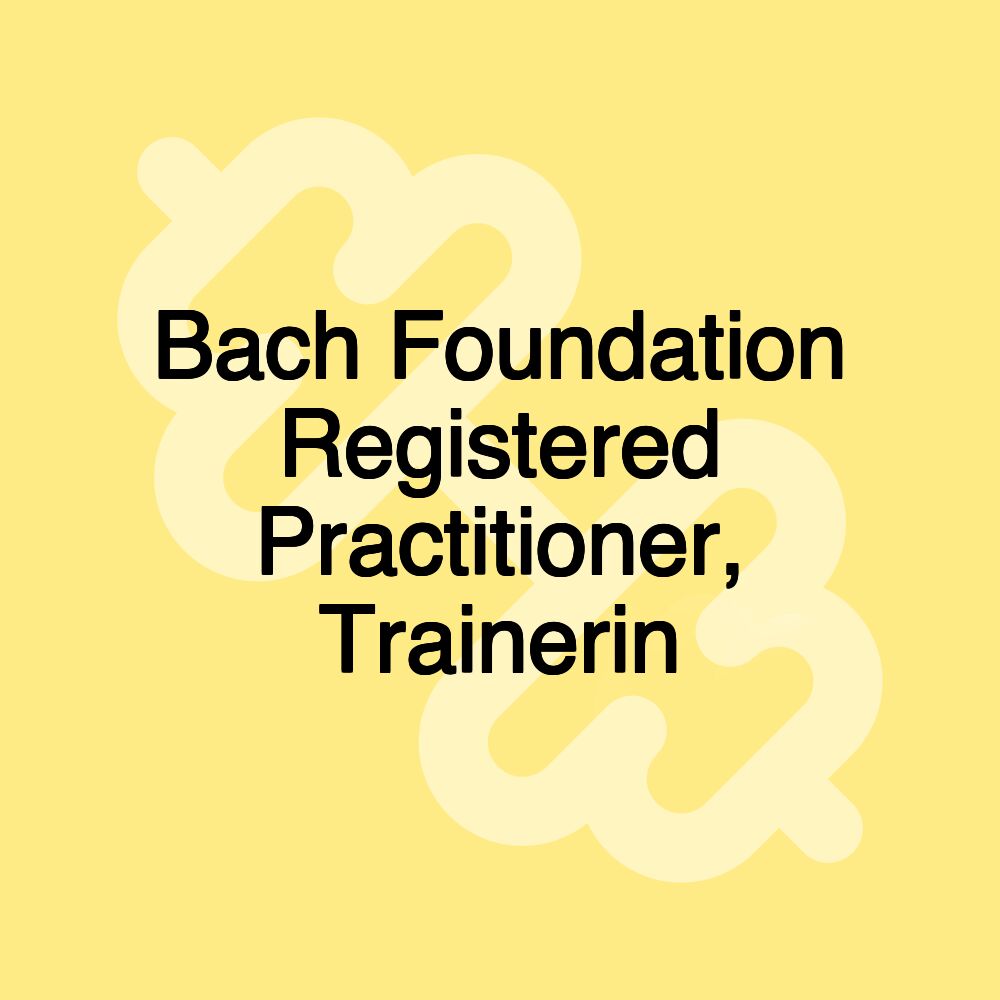 Bach Foundation Registered Practitioner, Trainerin