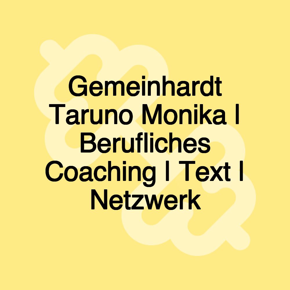 Gemeinhardt Taruno Monika | Berufliches Coaching | Text | Netzwerk