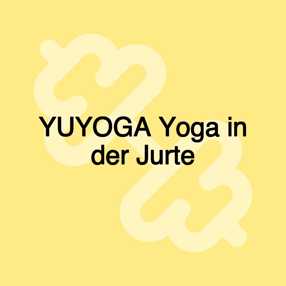 YUYOGA Yoga in der Jurte