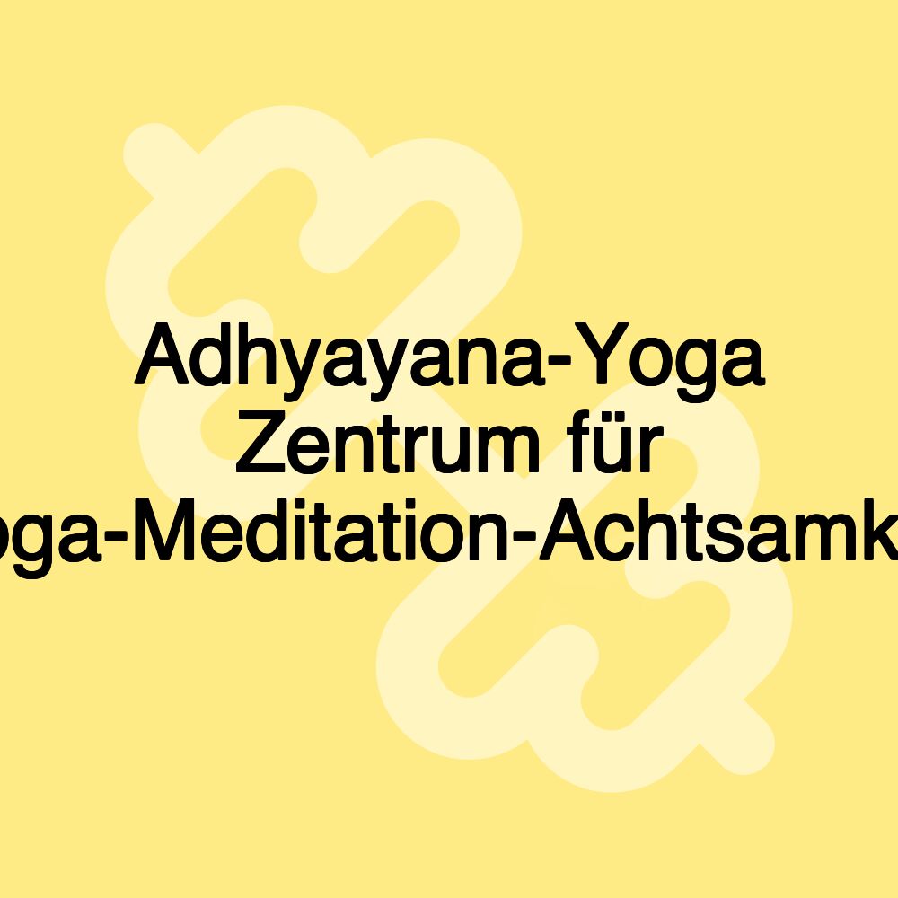 Adhyayana-Yoga Zentrum für Yoga-Meditation-Achtsamkeit