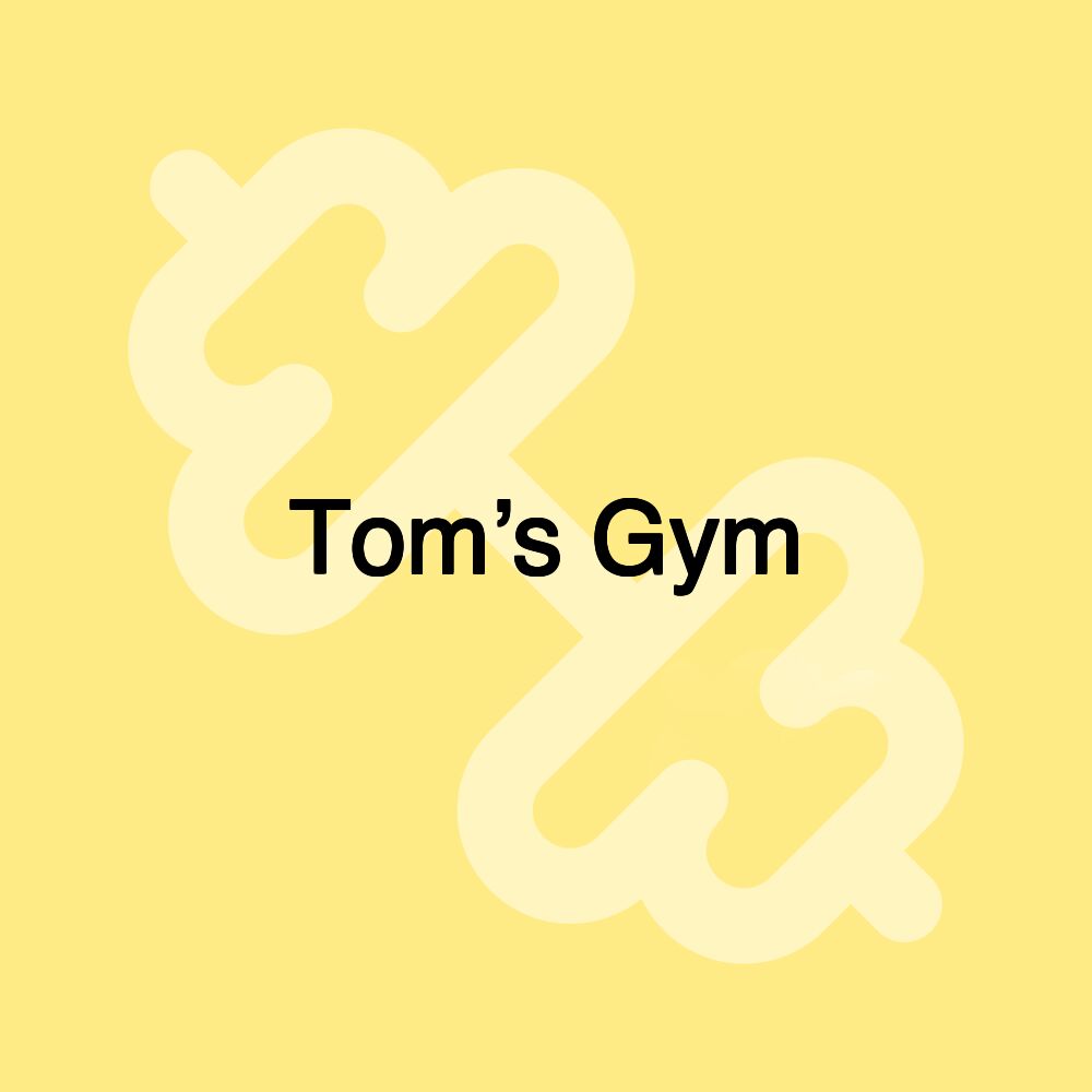 Tom’s Gym