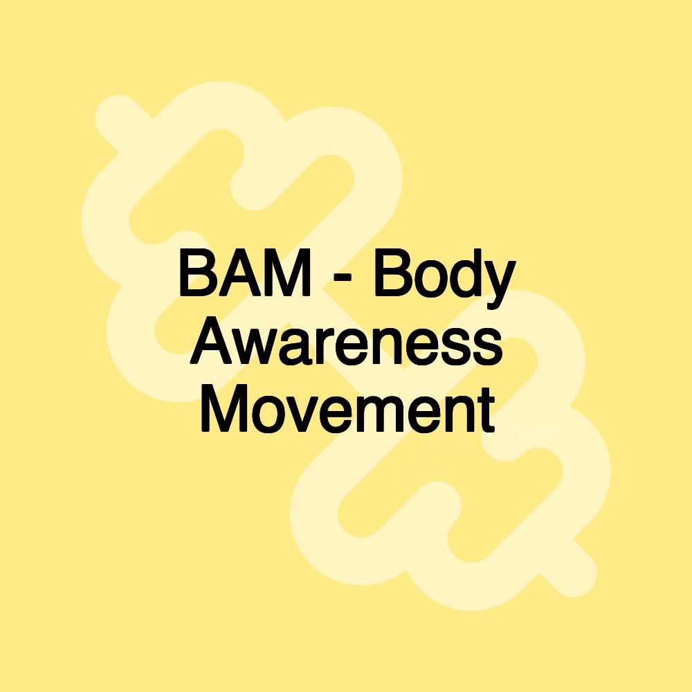 BAM - Body Awareness Movement