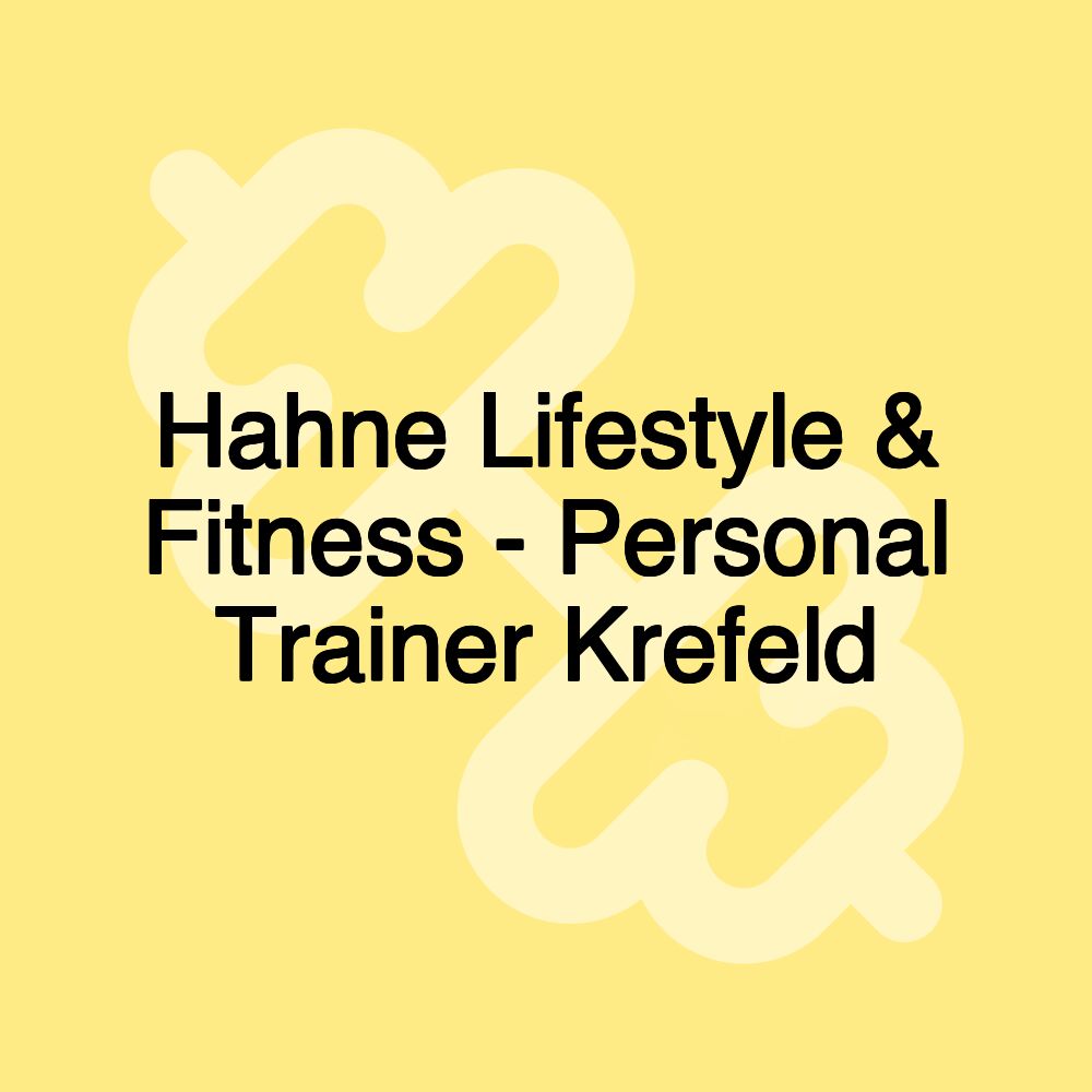 Hahne Lifestyle & Fitness - Personal Trainer Krefeld